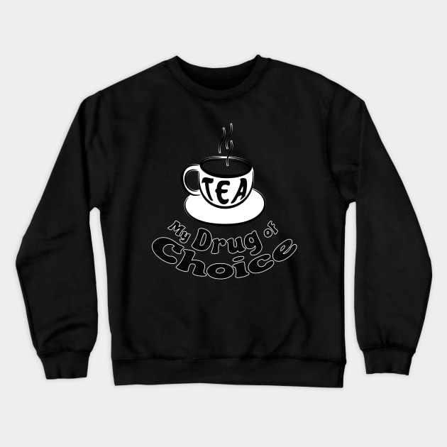 Tea is my drug of choice - Tea Lover Crewneck Sweatshirt by Harlake